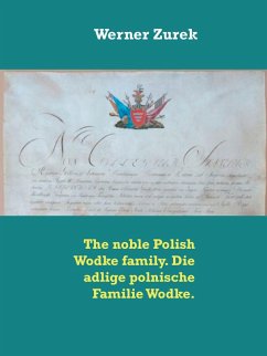 The noble Polish Wodke family. Die adlige polnische Familie Wodke. (eBook, ePUB) The noble Polish Wodke family. Die adlige polnische Familie Wodke. (eBook, ePUB)