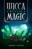 Wicca Crystal Magic: The Ultimate Wicca Spells Guide. Discover Crystals and Their Properties to Heal Your Body and Mind. (eBook, ePUB)