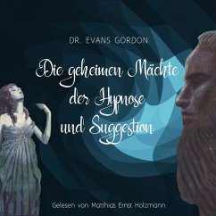 Die geheimen Mächte der Hypnose und der Suggestion (MP3-Download) - Gordon, Dr. Evans
