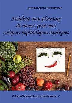 J'élabore mon planning de menus pour mes coliques néphrétiques oxaliques - Menard, Cédric