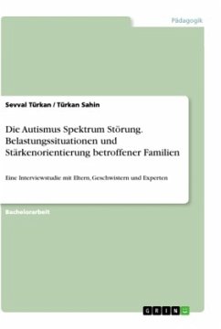 Die Autismus Spektrum Störung. Belastungssituationen und Stärkenorientierung betroffener Familien - Sahin, Türkan;Türkan, Sevval