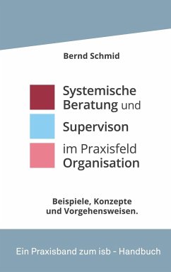 Systemische Beratung und Supervision im Praxisfeld Organisation - Schmid, Bernd