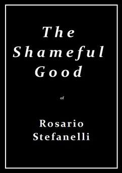 The Shameful Good (eBook, ePUB) - Stefanelli, Rosario