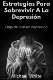 Estrategias Para Sobrevivir A La Depresión: Deja de vivir en depresión (eBook, ePUB)