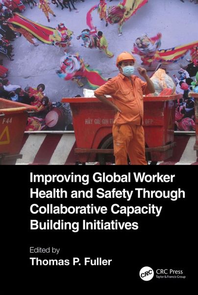 Improving Global Worker Health and Safety Through Collaborative Capacity Building Initiatives (eBook, PDF) Improving Global Worker Health and Safety Through Collaborative Capacity Building Initiatives (eBook, PDF)