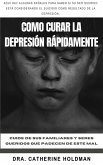 Como Curar La Depresión Rápidamente: Cuide de sus familiares y seres queridos que padecen de este mal (eBook, ePUB)