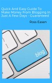 Quick and Easy Guide to Make Money from Blogging in Just a Few Days - Guaranteed (eBook, ePUB)