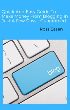 Quick and Easy Guide to Make Money from Blogging in Just a Few Days - Guaranteed (eBook, ePUB) - Easen, Ross