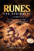 Runes for Beginners: The Ultimate Guide to Rune Magic. Learn Symbols and Meaning and Discover the Ancient Power of Divination. (eBook, ePUB)