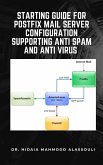 Starting Guide for Postfix Mail Server Configuration Supporting Anti Spam and Anti Virus (eBook, ePUB) Starting Guide for Postfix Mail Server Configuration Supporting Anti Spam and Anti Virus (eBook, ePUB)