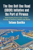 The One Belt One Road (OBOR) Initiative and the Port of Piraeus (eBook, PDF)