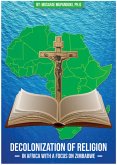 Decolonization of Religion in Africa with a Focus on Zimbabwe (eBook, ePUB)