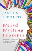 Weird Writing Prompts: Random Questions to Supercharge Your STory (Own Your Unique Words) (eBook, ePUB)