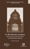La Revolución creadora: Antonio Caso y José Vasconcelos en la Revolución mexicana (eBook, ePUB)
