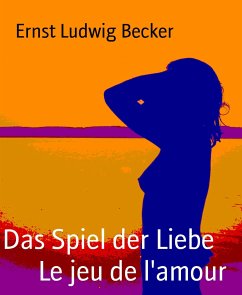 Das Spiel der Liebe Le jeu de l'amour (eBook, ePUB) - Ludwig Becker, Ernst