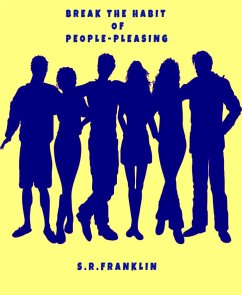 BREAK THE HABIT OF PEOPLE-PLEASING (eBook, ePUB) - S.R., FRANKLIN