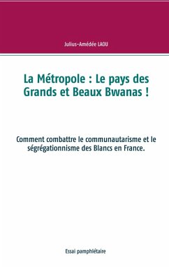 La Métropole : Le pays des Grands et Beaux Bwanas ! (eBook, ePUB) - Laou, Julius-Amédée