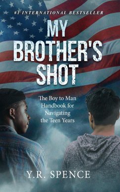 My Brother's Shot: The Boy to Man Handbook for Navigating the Teen Years (eBook, ePUB) - Spence, Y. R.