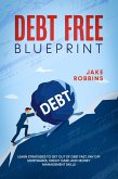 Debt Free Blueprint Learn Strategies To Get Out Of Debt Fast, Pay Off Mortgages, Credit Card And Money Management Skills (eBook, ePUB)