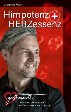 Hirnpotenz + HERZessenz (eBook, ePUB) - Mo-ART, Gerald Motz-Artner - HERZgesteuert by