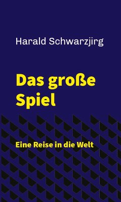 Das große Spiel - Eine Reise in die Welt (eBook, ePUB) - Schwarzjirg, Harald