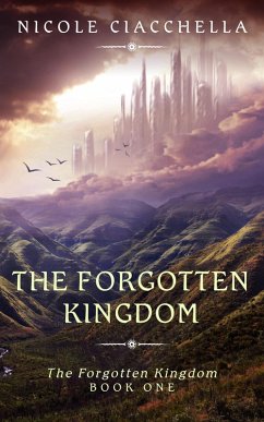 The Forgotten Kingdom (eBook, ePUB) - Ciacchella, Nicole