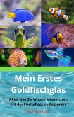 Mein Erstes Goldfischglas Alles, was Sie Wissen Müssen, um mit der Fischpflege zu Beginnen (eBook, ePUB)