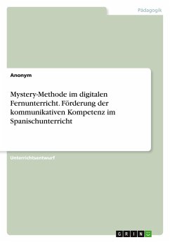 Mystery-Methode im digitalen Fernunterricht. Förderung der kommunikativen Kompetenz imSpanischunterricht - Anonymous