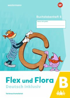 Flex und Flora - Deutsch inklusiv. Buchstabenheft 6 inklusiv (B) 2021