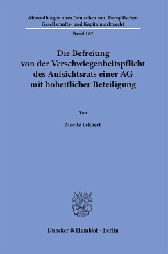 Die Befreiung von der Verschwiegenheitspflicht des Aufsichtsrats einer AG mit hoheitlicher Beteiligung. - Lehnert, Moritz