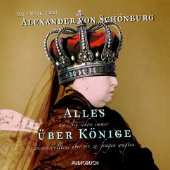 Alles, was Sie schon immer über Könige wissen wollten, aber nie zu fragen wagten (MP3-Download) - Schönburg, Alexander von