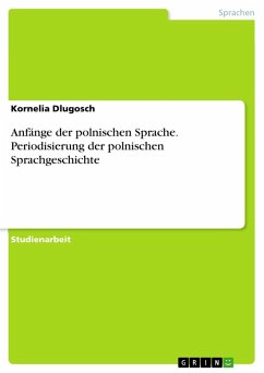 Anfänge der polnischen Sprache. Periodisierung der polnischen Sprachgeschichte - Dlugosch, Kornelia