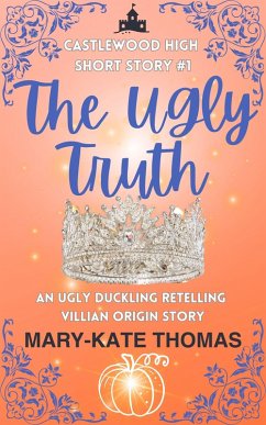 The Ugly Truth: A Castlewood Short Story (Castlewood High Origin Stories, #1) (eBook, ePUB) - Thomas, Mary-Kate