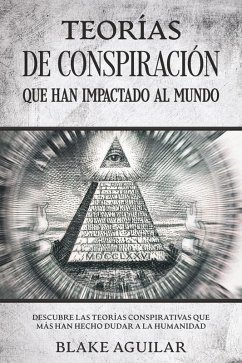 Cover Teorías de Conspiración que han Impactado al Mundo: Descubre las Teorías Conspirativas que más han Hecho Dudar a la Humanidad (eBook, ePUB)