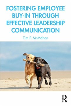 Fostering Employee Buy-in Through Effective Leadership Communication (eBook, PDF) - McMahon, Tim P.