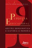 Pesquisa Educacional: Gestão Democrática e História E Memória (eBook, ePUB)