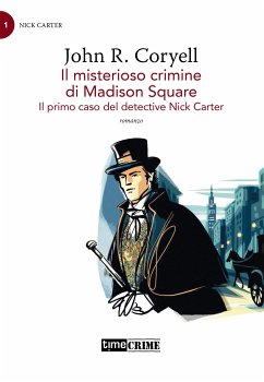 Il misterioso crimine di Madison Square – Il primo caso del detective Nick Carter (eBook, ePUB) - Russel Coryell, John