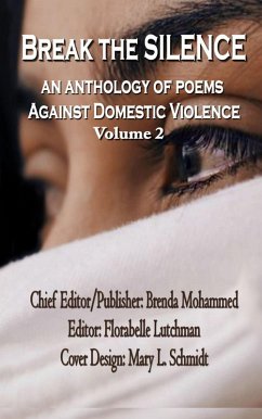 Break The Silence: An Anthology Against Domestic Violence (Volume 2, #2) (eBook, ePUB) - Mohammed, Brenda; Lutchman, Florabelle; Schmidt, Mary L