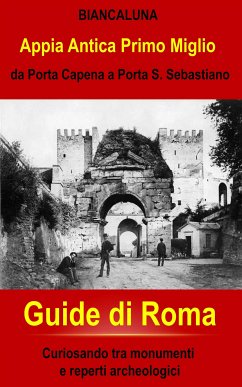 Appia Antica da Porta Capena a Porta San Sebastiano (eBook, ePUB) - Biancaluna