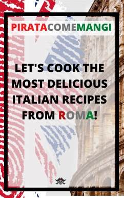Let's cook the most delicious Italian recipes from Roma (fixed-layout eBook, ePUB) - PirataComeMangi