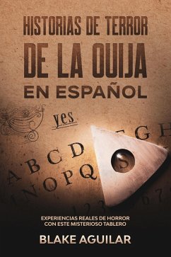 Historias de Terror de la Ouija en Español: Experiencias Reales de Horror con este Misterioso Tablero (eBook, ePUB) - Aguilar, Blake