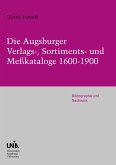 Die Augsburger Verlags-, Sortiments- und Meßkataloge 1600-1900