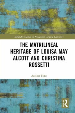 The Matrilineal Heritage of Louisa May Alcott and Christina Rossetti (eBook, ePUB) - Flint, Azelina