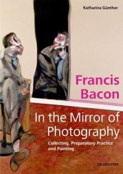 Francis Bacon - In the Mirror of Photography - Günther, Katharina