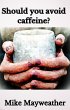 Should you avoid caffeine? (eBook, ePUB) - Bild 1