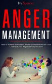 Anger Management: How to Achieve Self-Control, Master your Emotions and Take Control of your Anger in Every Situation (eBook, ePUB)