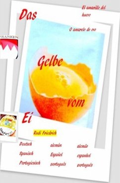 Das Gelbe vom Ei El amarillo del huevo O amarelo do ovo - Friedrich, Rudolf;Haßfurt Knetzgau, Augsfeld;Friedrich, Rudi