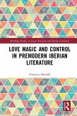 Love Magic and Control in Premodern Iberian Literature (eBook, ePUB)