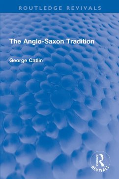 The Anglo-Saxon Tradition (eBook, PDF) - Catlin, George G. E. The Anglo-Saxon Tradition (eBook, PDF) - Catlin, George G. E.
