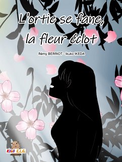 L'ortie se fane, la fleur éclot (eBook, ePUB) - Berriot, Rémy; IKEDA, Ikuko